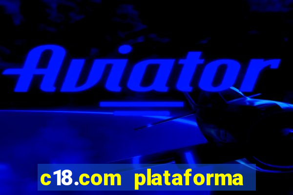 c18.com plataforma de jogos